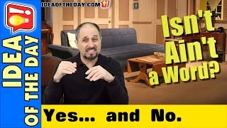 Isn't Ain't a Word? How to End the Debate. Idea of the day #375