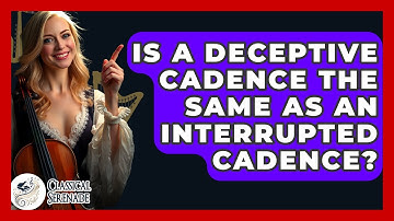 Is A Deceptive Cadence The Same As An Interrupted Cadence? - Classical Serenade