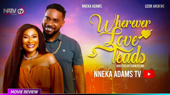 WHEREVER LOVE LEADS - TRENDING NOLLYWOOD  MOVIE REVIEW 2025