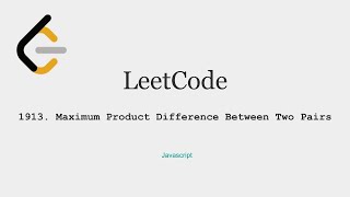 LeetCode -1913.  Maximum Product Difference Between Two Pairs, Javascript
