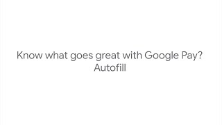 Autofill with Google Pay
