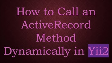 How to Call an ActiveRecord Method Dynamically in Yii2