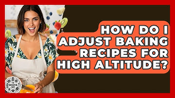 How Do I Adjust Baking Recipes For High Altitude? - The Skillful Chef