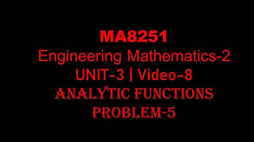MA8251|| M-2|| UNIT-3|| VIDEO-8|| ANALYTIC FUNCTIONS| PROBLEM-5