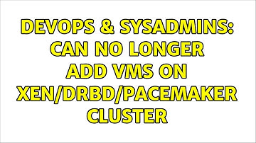 DevOps & SysAdmins: Can no longer add VMs on Xen/DRBD/Pacemaker Cluster
