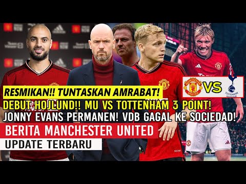 RESMIKAN❗TUNTASKAN SOFYAN AMRABAT✅DEBUT HOJLUND 3 POINT MU VS TOTTENHAM🔥JONNY EVANS PERMANEN🔥VDB🔥MU🔴