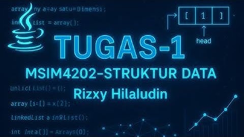 Tugas Praktikum Struktur Data - Tugas 1 | Rizxy Hilaludin - Universitas Terbuka