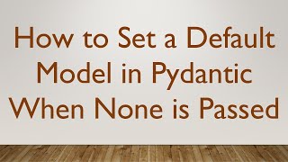 How to Set a Default Model in Pydantic When None is Passed
