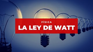 La Ley de Watt (Electricidad) / Física