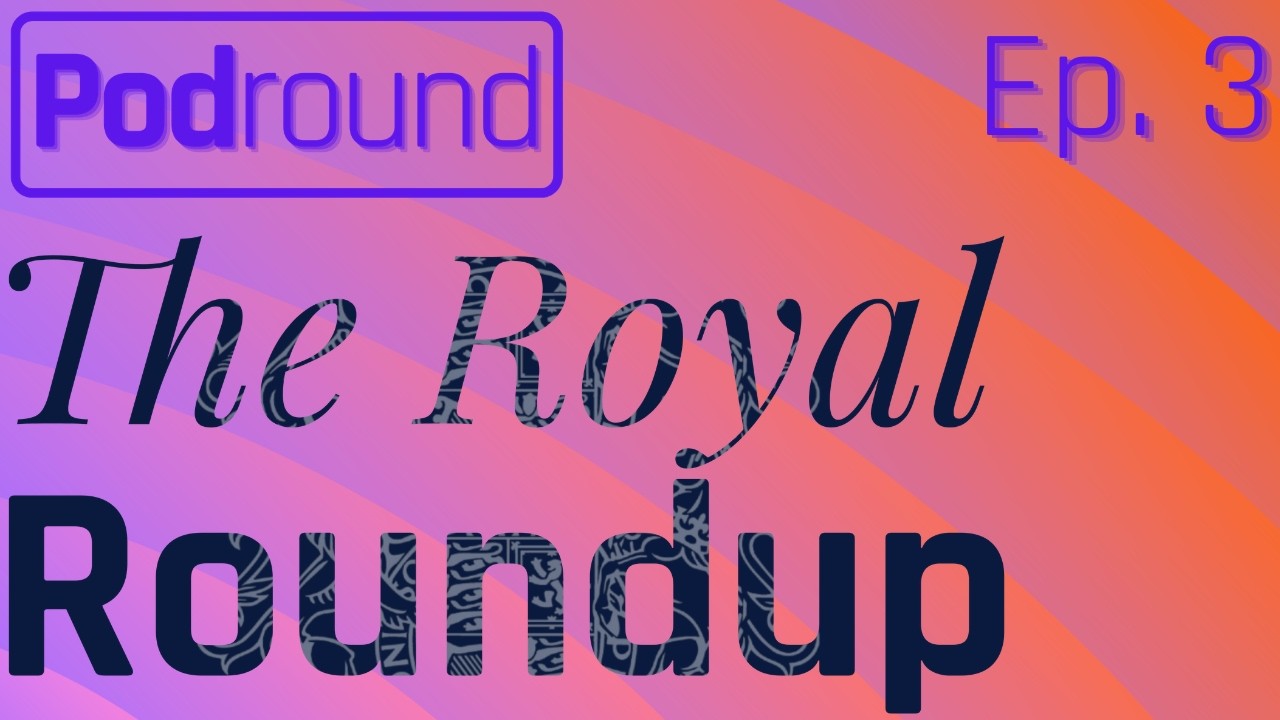 The Royal Roundup | Ep. 3
