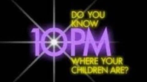 "It's 10pm, Do you know where your children are?"