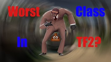 [TF2] Why Spy IS The Worst Class in TF2