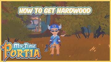 my time at portia how to get hardwood