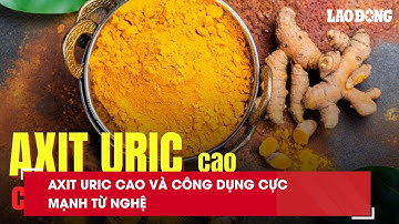 Axit uric cao và công dụng cực mạnh từ nghệ| Báo Lao Động