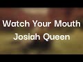 Josiah Queen Watch Your Mouth Lyrics mp3