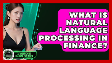 What Is Natural Language Processing In Finance? - AI and Machine Learning Explained