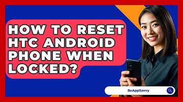 How To Reset HTC Android Phone When Locked? - Be App Savvy