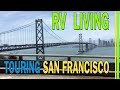 RV LIVING-TOURING SAN FRANCISCO-GOLDEN GATE BRIDGE-LOMBARD STREET-CLIFF HOUSE-RV CALIFORNIA-EP71