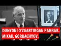 Dunyoni ozgartirgan rahbar mixail gorbachyov