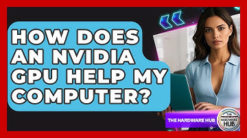 How Does an Nvidia GPU Help My Computer? | The Hardware Hub
