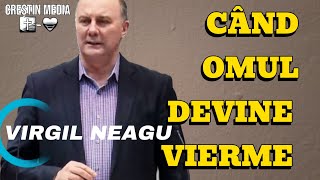 Virgil Neagu - Când omul devine vierme ! PREDICA DE ASCULTAT!