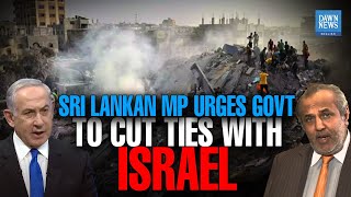 Sri Lankan MP Urges Government To Cut Ties With Israel | Dawn News English