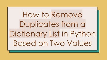 How to Remove Duplicates from a Dictionary List in Python Based on Two Values