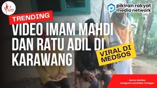 Kemunculan Imam Mahdi Dan Ratu Adil Di Karawang Geger Di Medsos