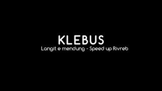 Klebus Langit E Peteng Speed Up Rivreb