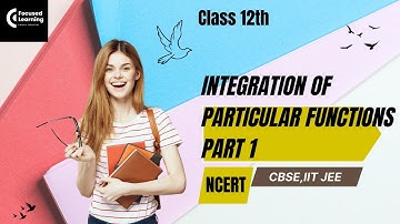 Integration of Particular Functions Part 1 | Class 12 Maths NCERT | JEE Main & Advanced