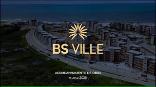 BS VILLE | Acompanhamento de Obras - Março 2026
