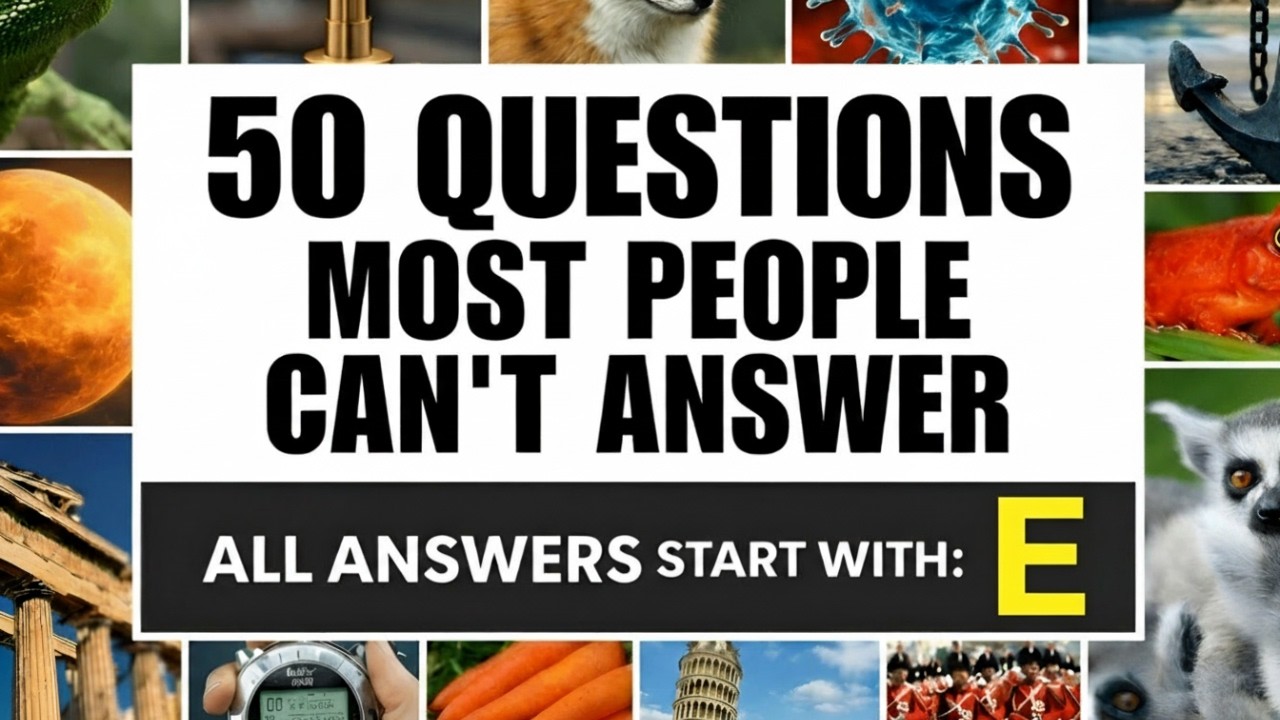 50 Questions To Test Your Intelligence - Every Answers Begins With Letter E