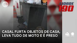 Casal furta objetos de casa, leva tudo de moto e é preso após pai do suspeito denunciar | Cidade 190