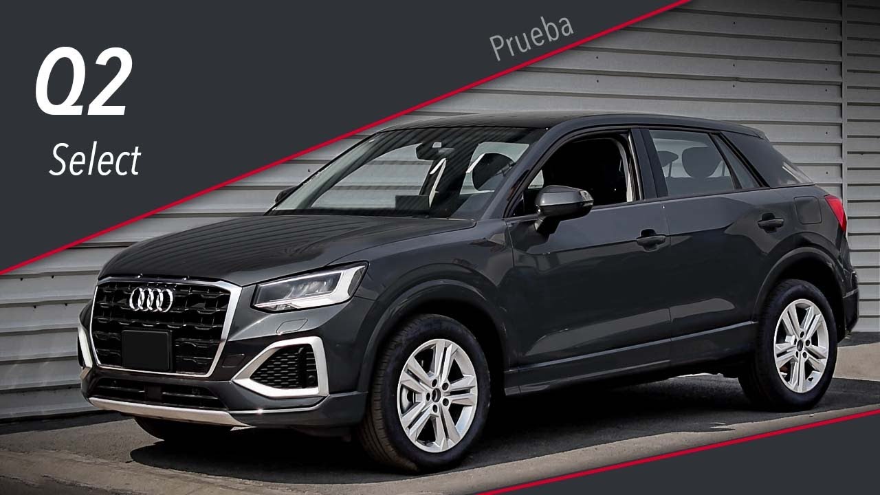 Audi q2 select 2021 a prueba bienvenidos a los suv premium youtube