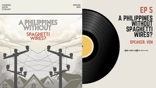 🎙️Pansinin Natin: The Spaghetti Wires Series | EPISODE 5 - A Philippines Without Spaghetti Wires