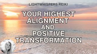 Reiki ❘ YOUR HIGHEST ALIGNMENT ❘ Energy Healing to Bring Forward Positive Transformation