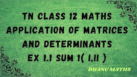 TN CLASS 12 MATHS APPLICATION OF MATRICES AND DETERMINANTS EX 1.1 SUM 1( i,ii )