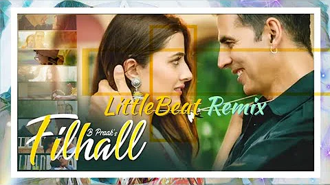 Filhall-(LittleBeat Remix) | Akshay Kumar& Nupur Sanon | BPraak | Jaani | Arvindr Khaira | Ammy Virk