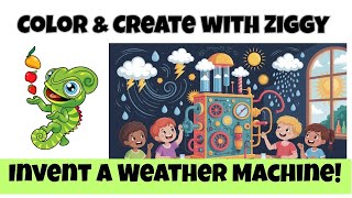 🎨 Invent a Weather Machine! | Color and Create with Ziggy ☀️🌪️⚡