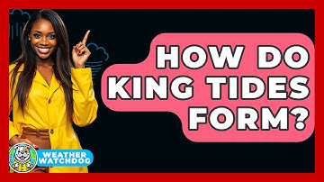 How Do King Tides Form? - Weather Watchdog