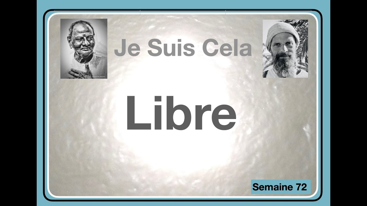 Je suis Cela 72 : Libre