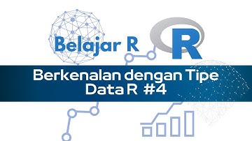 Belajar Bahasa R - Berkenalan dengan Tipe Data di R (numeric,character, logical)