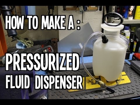 How To : Make a Pressurized Fluid Dispenser