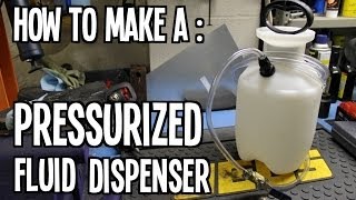 How To : Make a Pressurized Fluid Dispenser