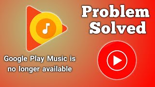 Google Play Music is no longer available (Problem Solved)