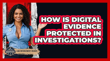 How Is Digital Evidence Protected In Investigations? - Law Enforcement Insider