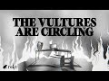 The Vultures are Circling