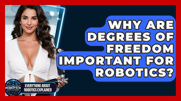 Why Are Degrees Of Freedom Important For Robotics? - Everything About Robotics Explained