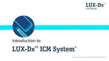 Introduction to the LUX-Dx™ ICM Systems