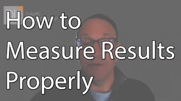 How to Measure Results Properly